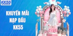 Khuyến Mãi Nạp Đầu KK55 – Khám Phá Ưu Đãi Hấp Dẫn Năm 2026