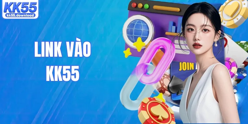Link Vào KK55: Cập Nhật Đường Dẫn Truy Cập Mới Nhất 2026