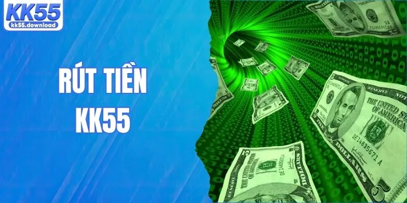 Rút Tiền KK55 - Hướng Dẫn Thao Tác Nhanh Chỉ Trong 5 Phút
