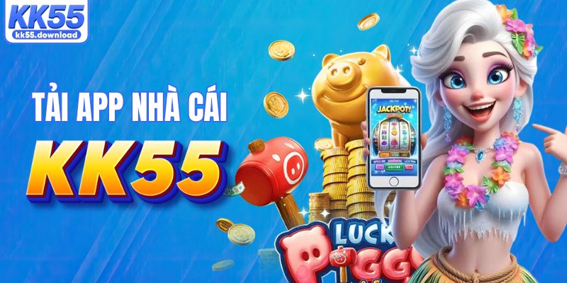 Tải app KK55 để chơi thoải mái bằng di động